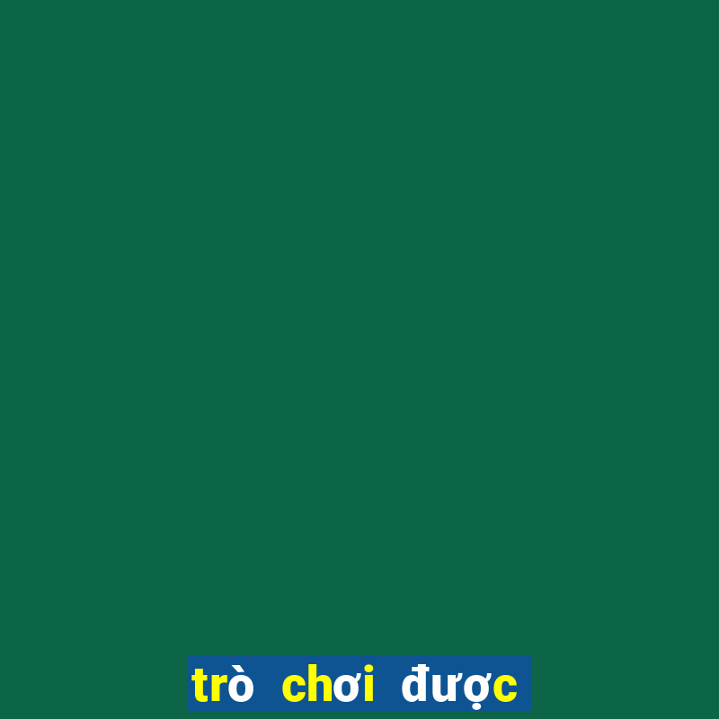 trò chơi được chơi thử