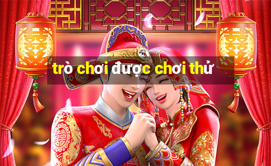 trò chơi được chơi thử