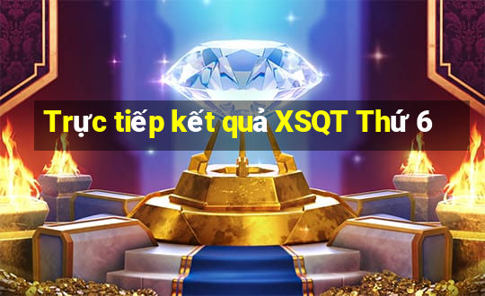 Trực tiếp kết quả XSQT Thứ 6