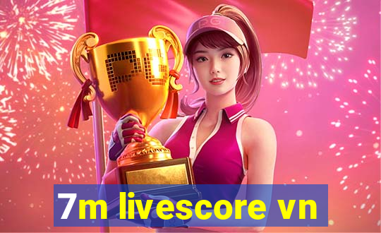 7m livescore vn