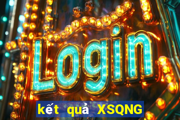 kết quả XSQNG ngày 10