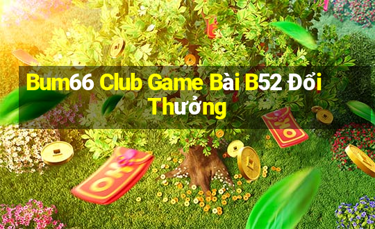 Bum66 Club Game Bài B52 Đổi Thưởng