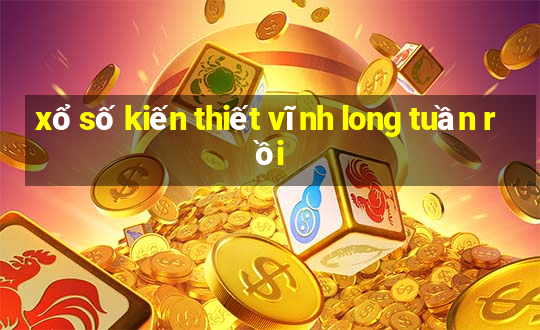 xổ số kiến thiết vĩnh long tuần rồi