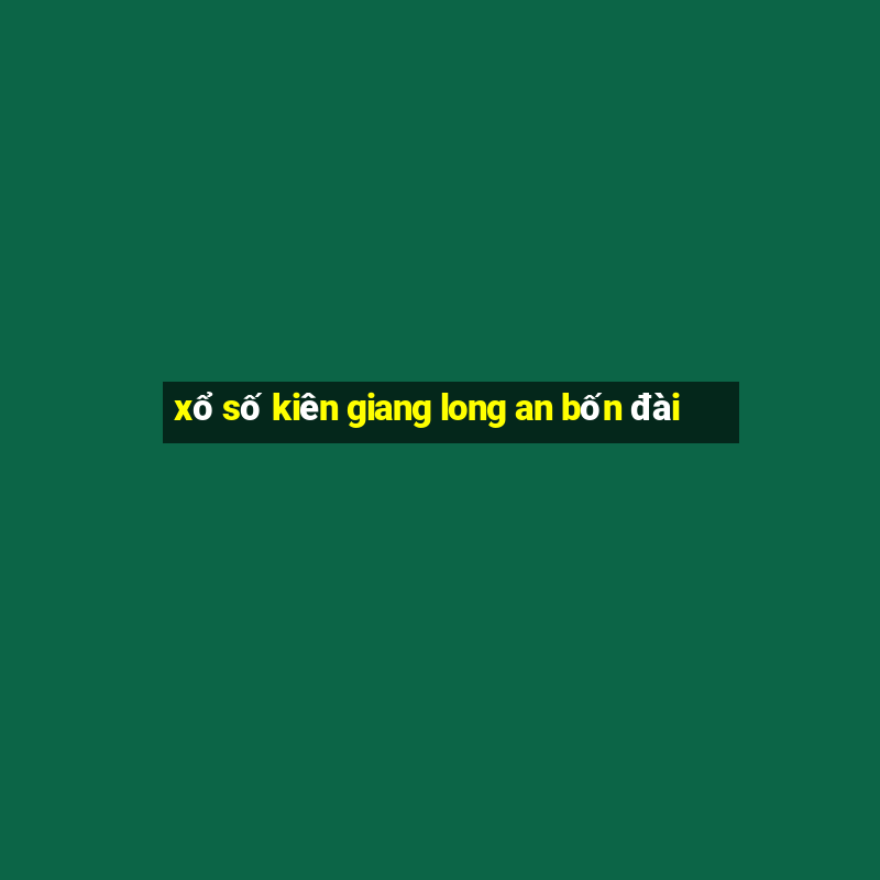 xổ số kiên giang long an bốn đài