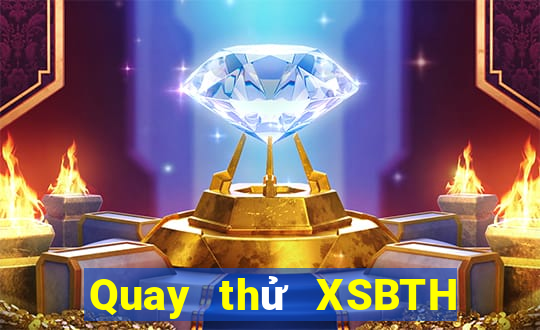 Quay thử XSBTH ngày 7