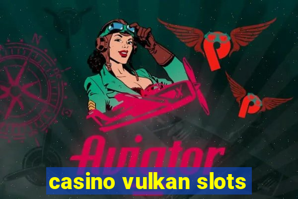 casino vulkan slots