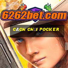 cách chơi Pocker