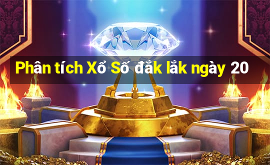 Phân tích Xổ Số đắk lắk ngày 20