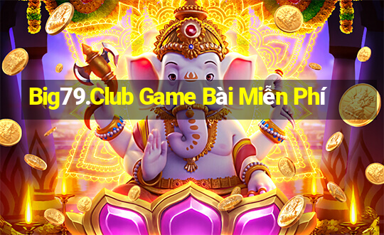 Big79.Club Game Bài Miễn Phí