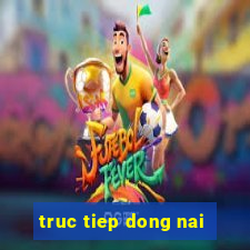 truc tiep dong nai