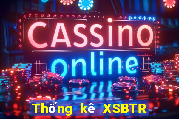 Thống kê XSBTR ngày 17