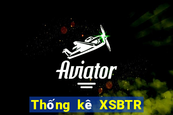 Thống kê XSBTR ngày 17