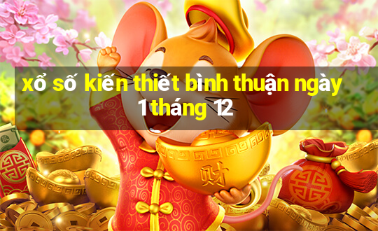 xổ số kiến thiết bình thuận ngày 1 tháng 12