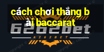 cách chơi thắng bài baccarat