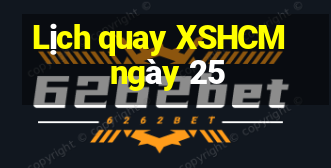 Lịch quay XSHCM ngày 25