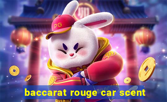 baccarat rouge car scent