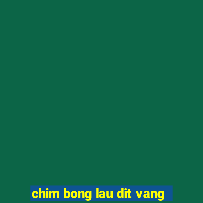 chim bong lau dit vang