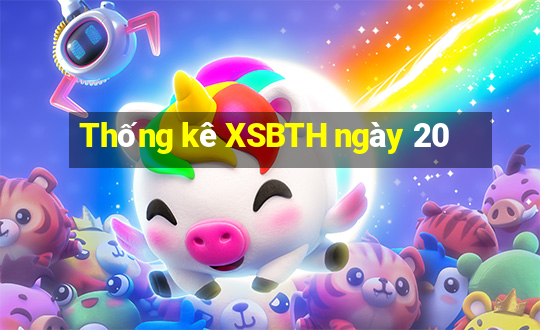 Thống kê XSBTH ngày 20