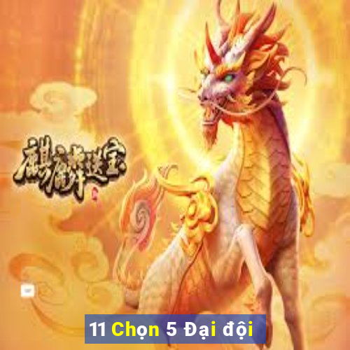 11 Chọn 5 Đại đội