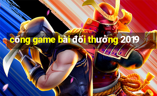 cổng game bài đổi thưởng 2019