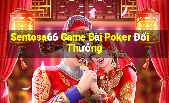 Sentosa66 Game Bài Poker Đổi Thưởng