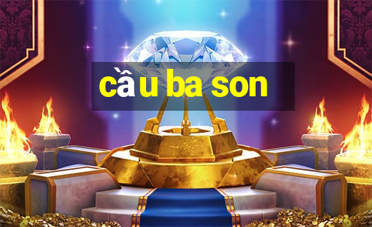 cầu ba son