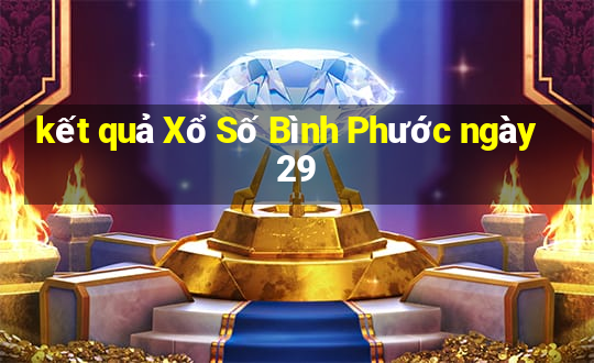 kết quả Xổ Số Bình Phước ngày 29