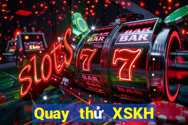 Quay thử XSKH ngày 31