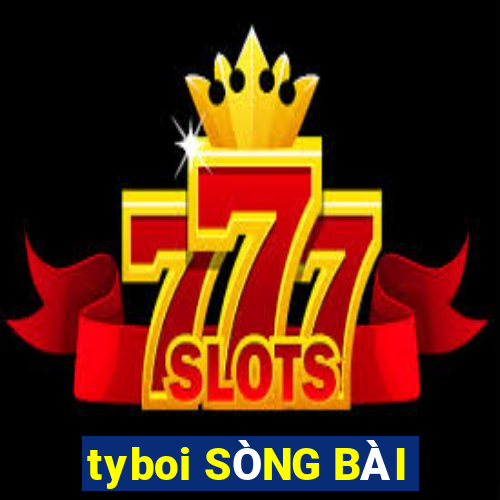 tyboi SÒNG BÀI