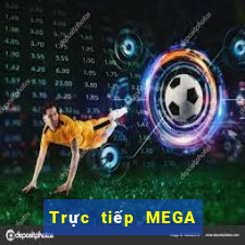 Trực tiếp MEGA 6 45 ngày 13