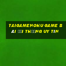 Taigamenohu Game Bài Đổi Thưởng Uy Tín