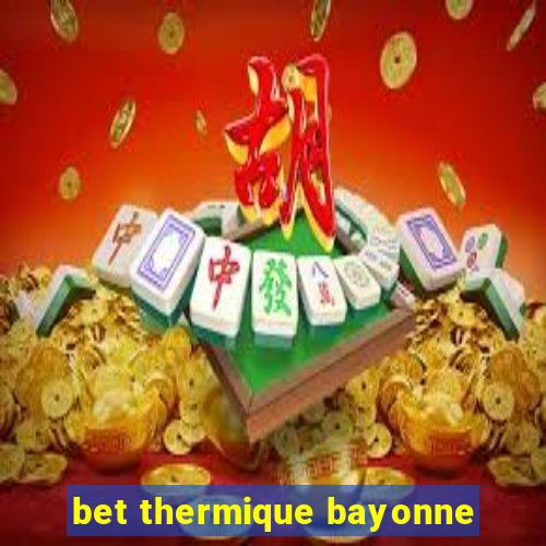 bet thermique bayonne