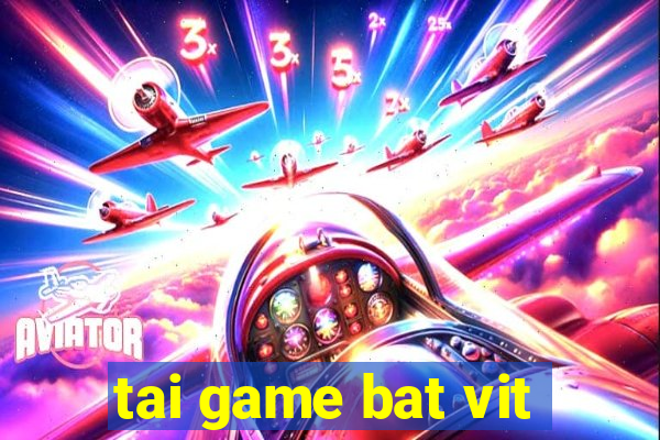 tai game bat vit