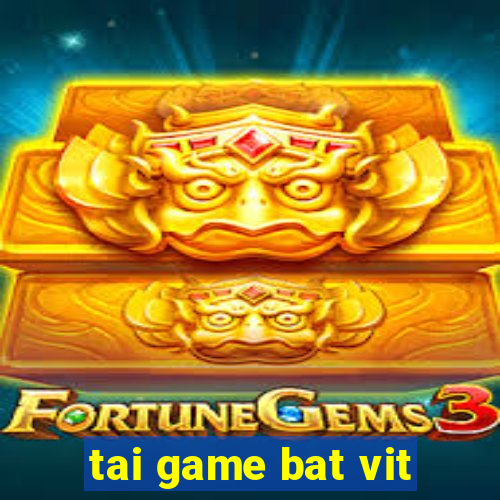 tai game bat vit