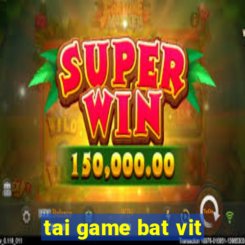 tai game bat vit