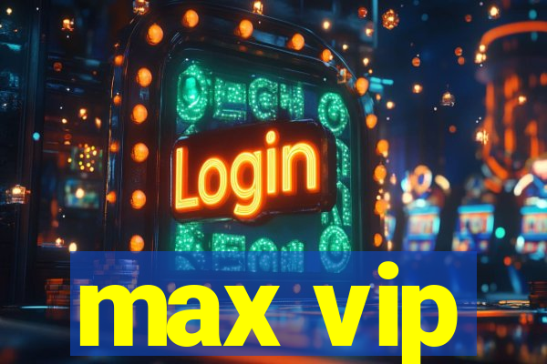 max vip