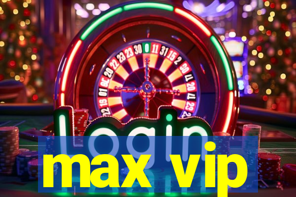 max vip