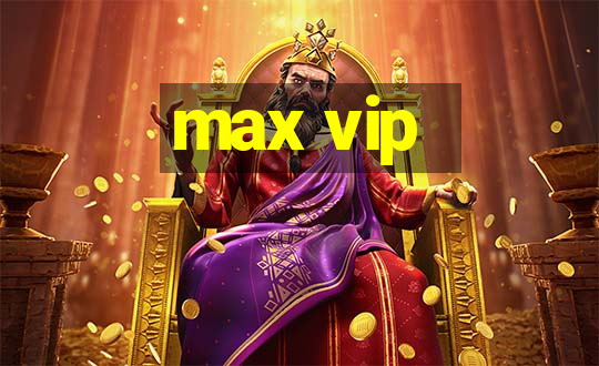 max vip