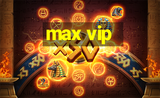 max vip