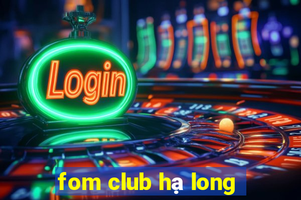 fom club hạ long