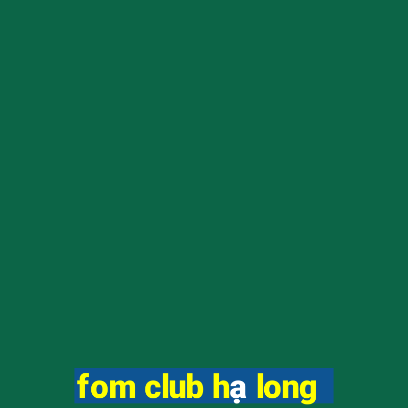 fom club hạ long