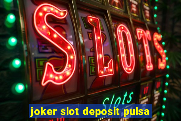 joker slot deposit pulsa