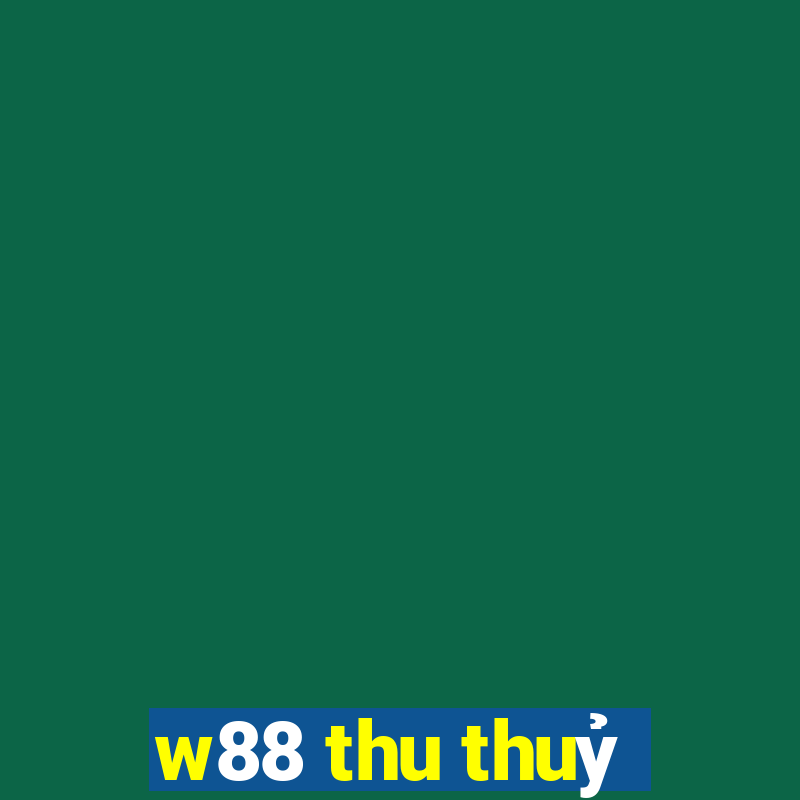 w88 thu thuỷ