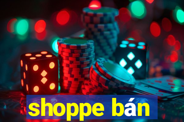 shoppe bán