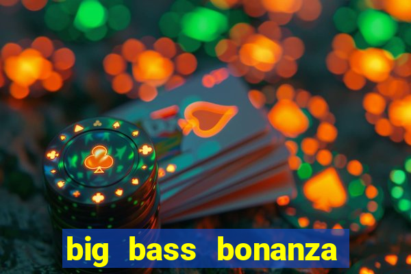 big bass bonanza slot demo