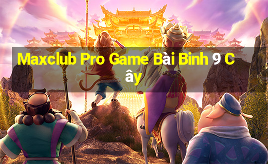 Maxclub Pro Game Bài Binh 9 Cây