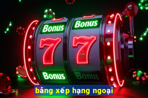 bảng xếp hạng ngoại