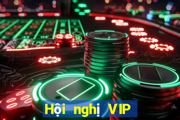 Hội nghị VIP mới tại Việt nam