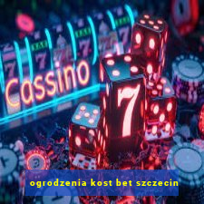 ogrodzenia kost bet szczecin