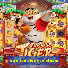 wwe fan club in vietnam